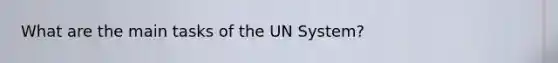 What are the main tasks of the UN System?