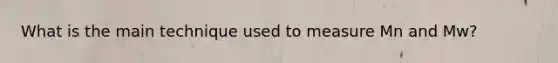 What is the main technique used to measure Mn and Mw?