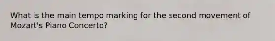 What is the main tempo marking for the second movement of Mozart's Piano Concerto?