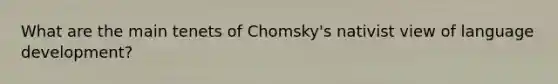 What are the main tenets of Chomsky's nativist view of language development?