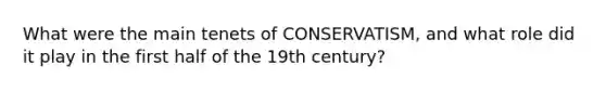 What were the main tenets of CONSERVATISM, and what role did it play in the first half of the 19th century?