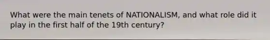 What were the main tenets of NATIONALISM, and what role did it play in the first half of the 19th century?