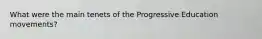 What were the main tenets of the Progressive Education movements?