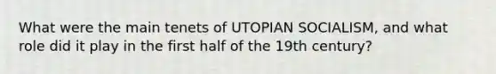 What were the main tenets of UTOPIAN SOCIALISM, and what role did it play in the first half of the 19th century?