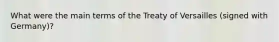 What were the main terms of the Treaty of Versailles (signed with Germany)?