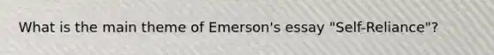 What is the main theme of Emerson's essay "Self-Reliance"?