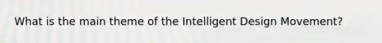 What is the main theme of the Intelligent Design Movement?