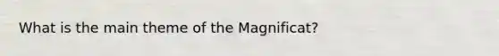 What is the main theme of the Magnificat?