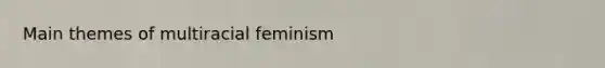 Main themes of multiracial feminism