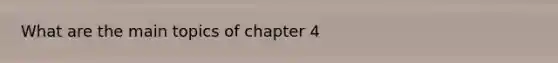 What are the main topics of chapter 4