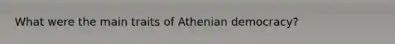 What were the main traits of Athenian democracy?