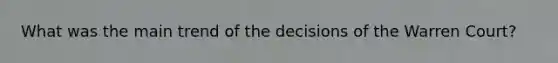 What was the main trend of the decisions of the Warren Court?