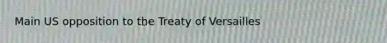 Main US opposition to the Treaty of Versailles