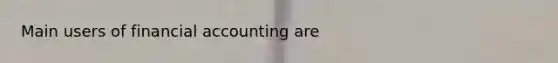 Main users of financial accounting are