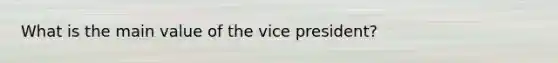 What is the main value of the vice president?