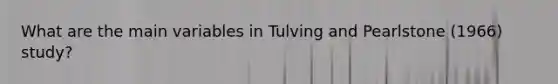 What are the main variables in Tulving and Pearlstone (1966) study?