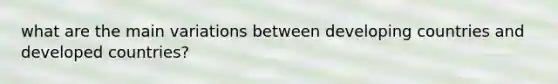 what are the main variations between developing countries and developed countries?