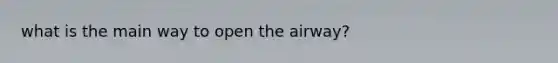 what is the main way to open the airway?