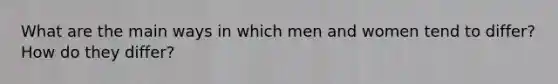 What are the main ways in which men and women tend to differ? How do they differ?