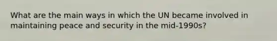 What are the main ways in which the UN became involved in maintaining peace and security in the mid-1990s?