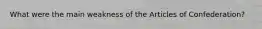 What were the main weakness of the Articles of Confederation?