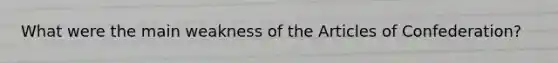 What were the main weakness of the Articles of Confederation?