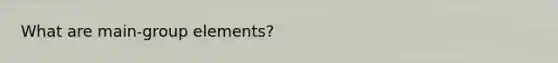 What are main-group elements?