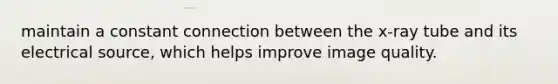 maintain a constant connection between the x-ray tube and its electrical source, which helps improve image quality.