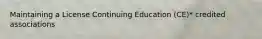 Maintaining a License Continuing Education (CE)* credited associations