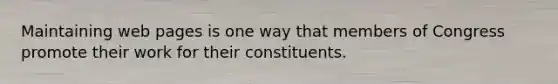 Maintaining web pages is one way that members of Congress promote their work for their constituents.