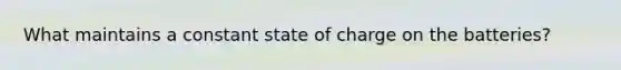 What maintains a constant state of charge on the batteries?