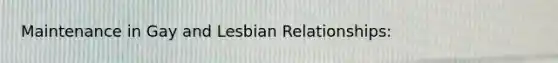 Maintenance in Gay and Lesbian Relationships: