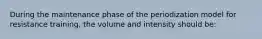 During the maintenance phase of the periodization model for resistance training, the volume and intensity should be: