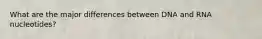 What are the major differences between DNA and RNA nucleotides?