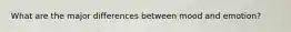 What are the major differences between mood and emotion?