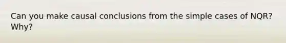 Can you make causal conclusions from the simple cases of NQR? Why?