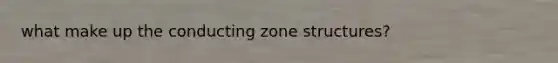 what make up the conducting zone structures?