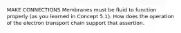 MAKE CONNECTIONS Membranes must be fluid to function properly (as you learned in Concept 5.1). How does the operation of the electron transport chain support that assertion.