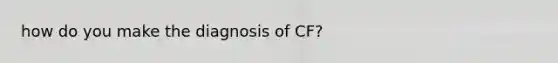 how do you make the diagnosis of CF?