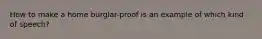 How to make a home burglar-proof is an example of which kind of speech?