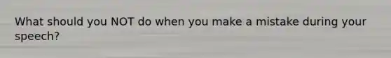What should you NOT do when you make a mistake during your speech?