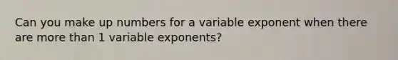 Can you make up numbers for a variable exponent when there are <a href='https://www.questionai.com/knowledge/keWHlEPx42-more-than' class='anchor-knowledge'>more than</a> 1 variable exponents?