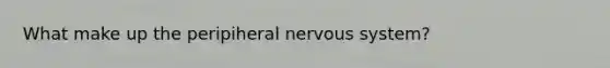 What make up the peripiheral <a href='https://www.questionai.com/knowledge/kThdVqrsqy-nervous-system' class='anchor-knowledge'>nervous system</a>?