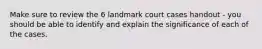 Make sure to review the 6 landmark court cases handout - you should be able to identify and explain the significance of each of the cases.