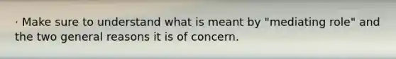 · Make sure to understand what is meant by "mediating role" and the two general reasons it is of concern.