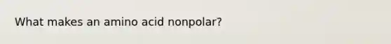 What makes an amino acid nonpolar?