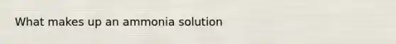 What makes up an ammonia solution