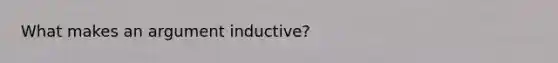 What makes an argument inductive?