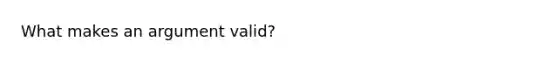 What makes an argument valid?