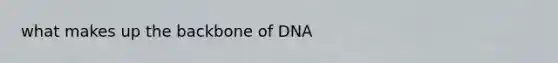 what makes up the backbone of DNA